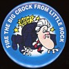 Fire the Big Crock From Little Rock 1996 Bill Clinton Pin